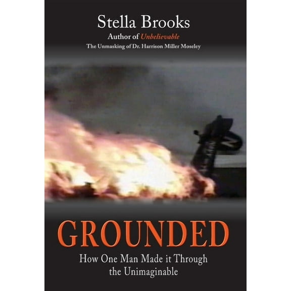 Grounded: How One Man Made it Through the Unimaginable, (Hardcover)
