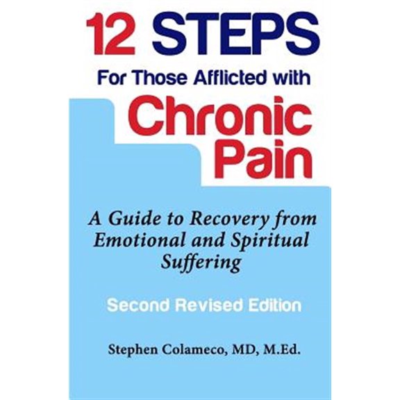Pre-Owned Twelve Steps for Those Afflicted with Chronic Pain: A Guide to Recovery from Emotional and Spiritual Suffering (Paperback) 1491298022 9781491298022