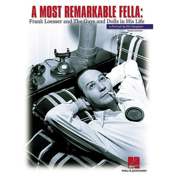 Most Remarkable Fella: Frank Loesser and the Guys and Dolls in His Life: A Portrait by His Daughter, (Paperback)