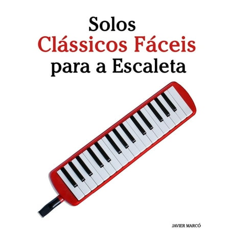 Solos ClÃ¡ssicos FÃ¡ceis para a Escaleta: Com canções de Bach Mozart Beethoven Vivaldi e outros compositores (Paperback)