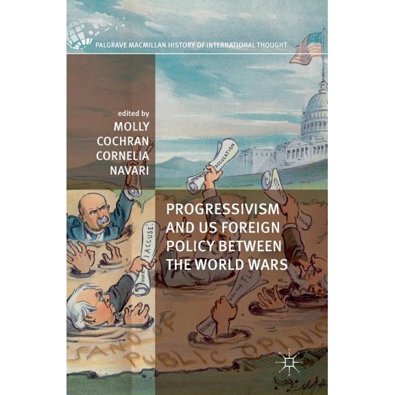Palgrave MacMillan History of Internatio Progressivism and Us Foreign Policy Between the World Wars, (Hardcover)