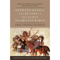 Edinburgh Studies in Classical Islamic H Between Rebels and Rulers in the Early Islamicate World: Power, Contention and Identity, (Paperback)