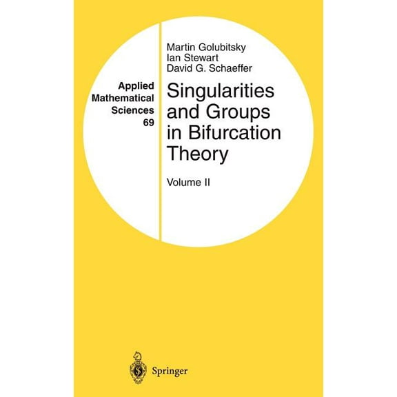 Applied Mathematical Sciences Singularities and Groups in Bifurcation Theory: Volume II, Book 69, (Hardcover)