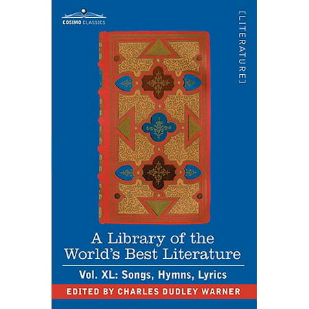 A Library of the World's Best Literature - Ancient and Modern - Vol.XL (Forty-Five Volumes); Songs, Hymns,