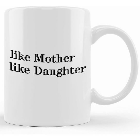 Like Mother Like Daughter Ideal Gift For Mom Funny Coffee Mug For Moms Who Love Coffee, Ceramic Novelty Coffee Mug, Tea Cup, Gift Present For Birthday, Christmas Thanksgiving Festival, 1