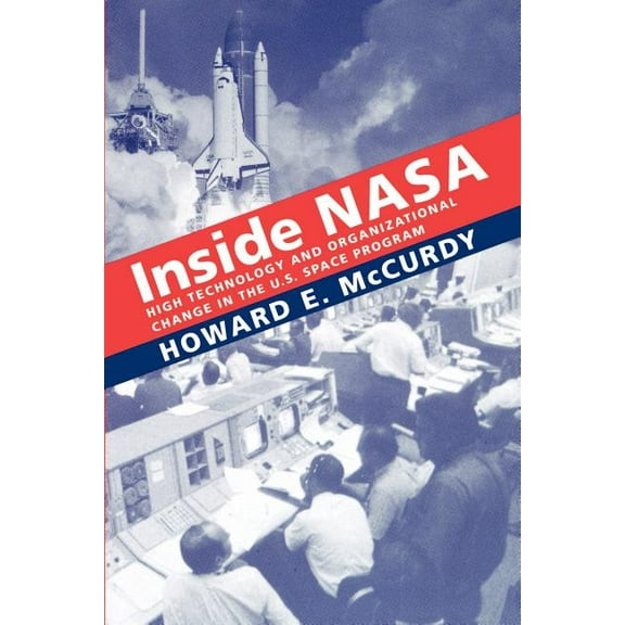New NASA History Inside NASA: High Technology and Organizational Change in the U.S. Space Program, (Paperback)