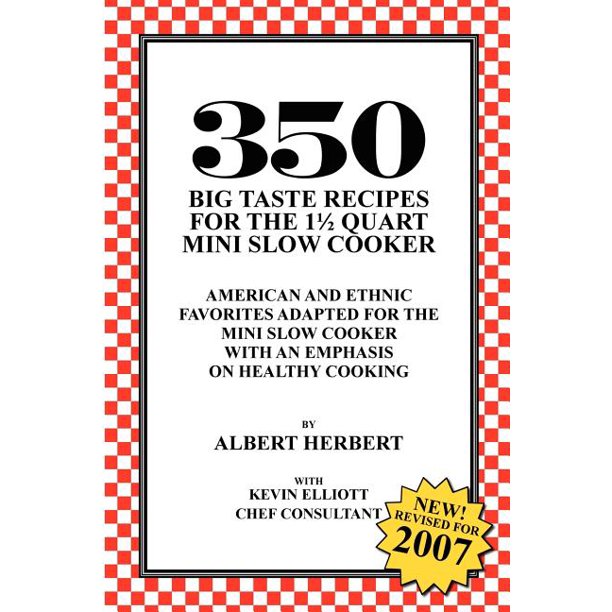 350 Big Taste Recipes for the 1.5 Quart Mini Slow Cooker All American Favorites Adapted for
