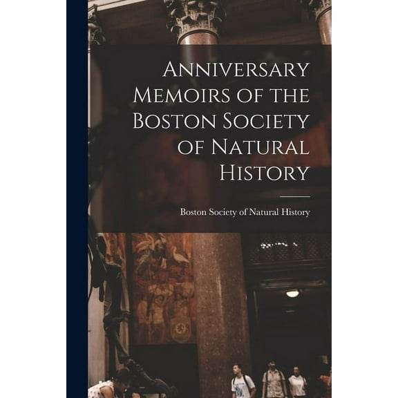 Anniversary Memoirs of the Boston Society of Natural History (Paperback)