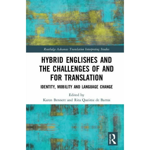 Routledge Advances in Translation and In Hybrid Englishes and the Challenges of and for Translation: Identity, Mobility and Language Change, (Hardcover)