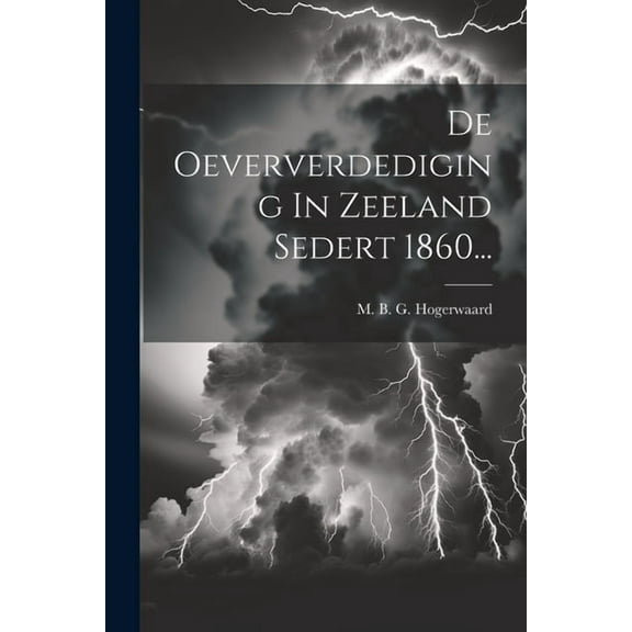 De Oeververdediging In Zeeland Sedert 1860... (Paperback)