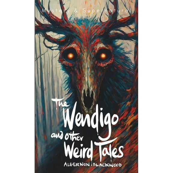 Tales of Mystery & the Supernatural The Wendigo and Other Weird Tales, (Paperback)