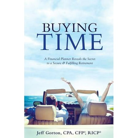 Buying Time : A Financial Planner Reveals the Secret to a Secure and Fulfilling (Best Certified Financial Planner Schools)