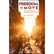 Freedom to Move: Restoring Choice to America's Transportation, (Paperback)