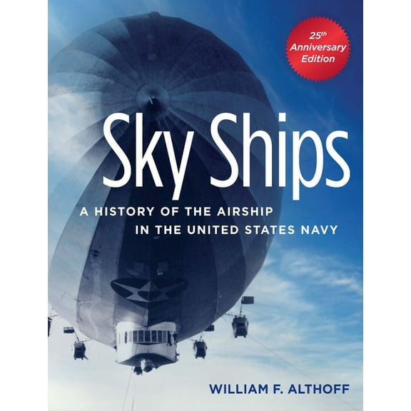 Sky Ships: A History of the Airship in the United States Navy, (Paperback)