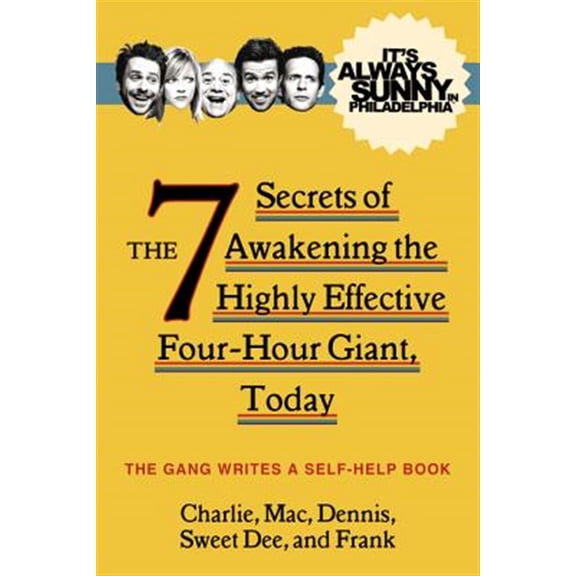 Pre-Owned It's Always Sunny in Philadelphia: The 7 Secrets of Awakening the Highly Effective Four-Hour Giant, Today (Hardcover) 0062225111 9780062225115