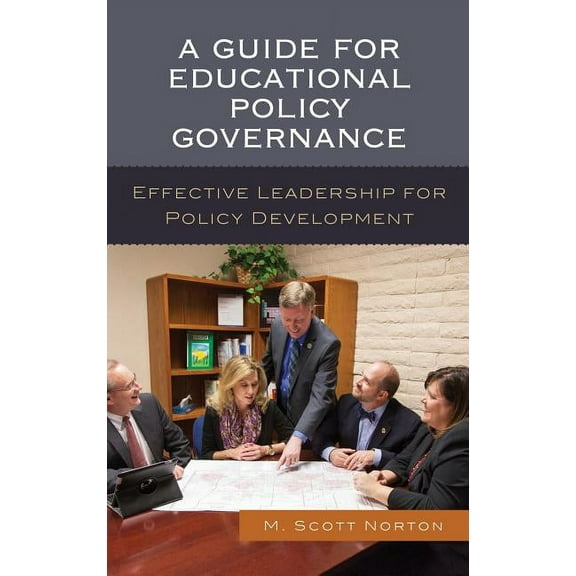 A Guide for Educational Policy Governance: Effective Leadership for Policy Development, (Hardcover)