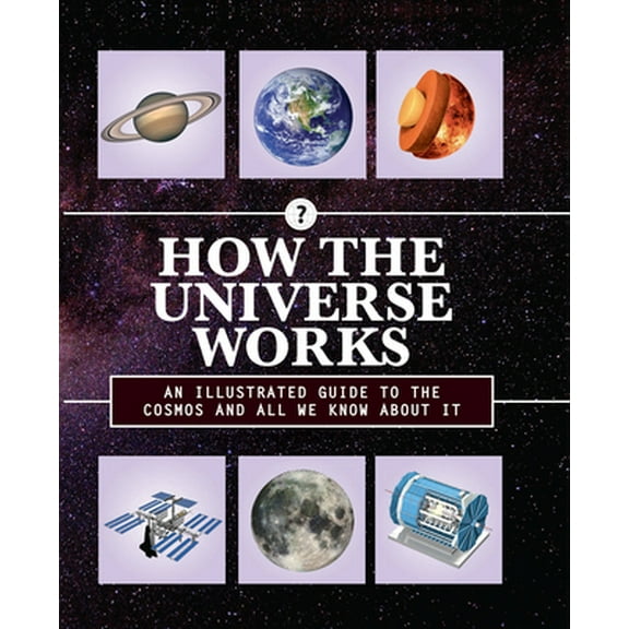 Pre-Owned How the Universe Works: An Illustrated Guide to the Cosmos and All We Know about It (Hardcover) 0785838821 9780785838821