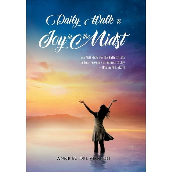 Daily Walk to Joy in the Midst: You Will Show Me the Path of Life; in Your Presence is Fullness of Joy (Psalm 16:11, NKJ, (Hardcover)