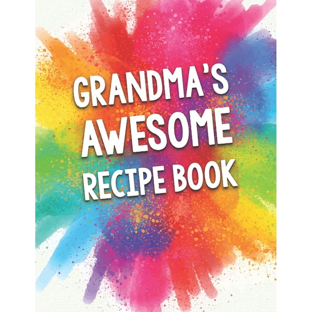 Grandma's Awesome Recipe Book: A Beautiful 100 Recipe Book Gift Ready