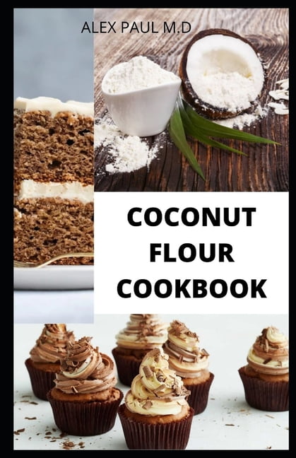 Coconut Flour Cookbook Prefect Guide Plus Delicious Recipes Of Gluten Free Coconut Flour