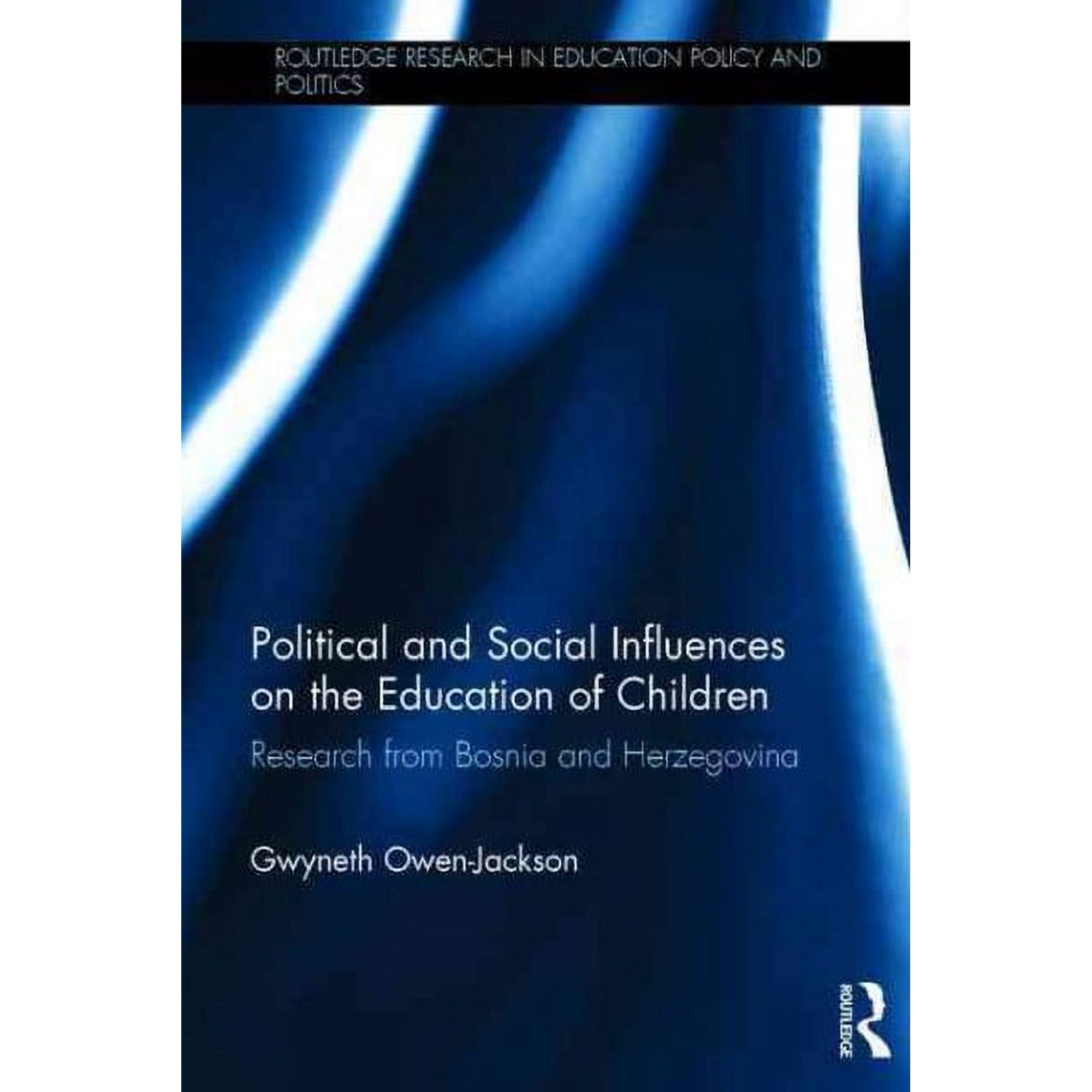 Routledge Research in Education Policy and Politics: Political and Social Influences on the Education of Children: Research from Bosnia and Herzegovina (Hardcover)