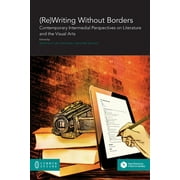 (Re)Writing Without Borders: Contemporary Intermedial Perspectives on Literature and the Visual Arts