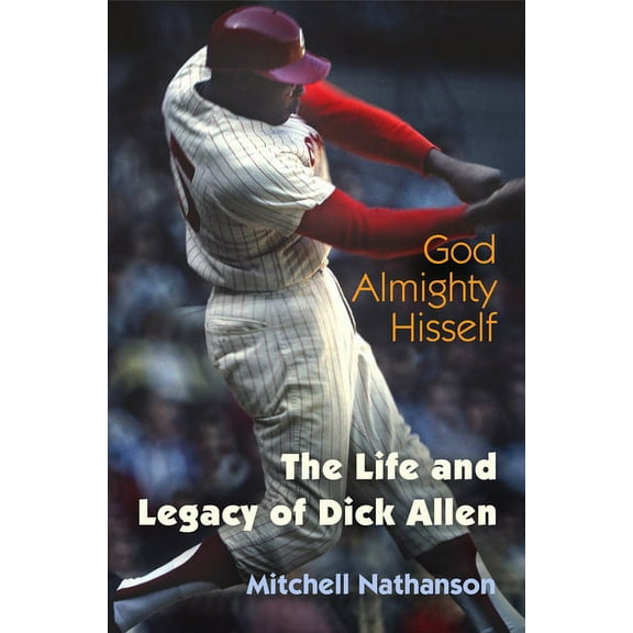 God Almighty Hisself: The Life and Legacy of Dick Allen, (Paperback)