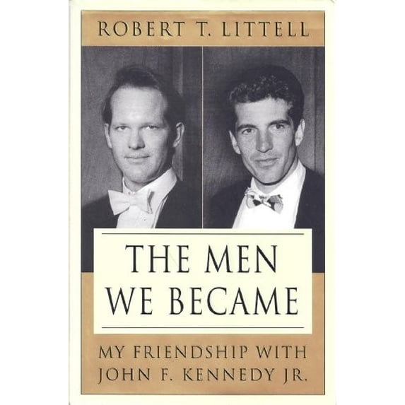 Pre-Owned The Men We Became: My Friendship with John F. Kennedy, Jr. (Hardcover) 0312324766 9780312324766