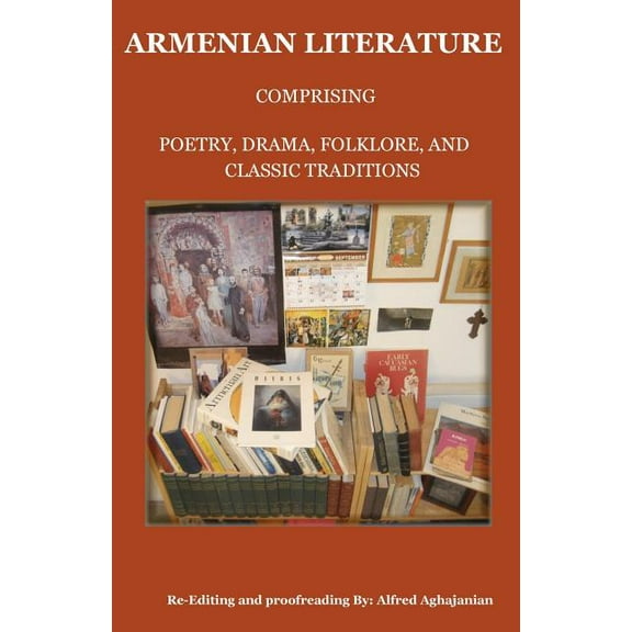 Armenian Literature: Comprising Poetry, Drama, Folklore, and Classic Traditions, (Paperback)