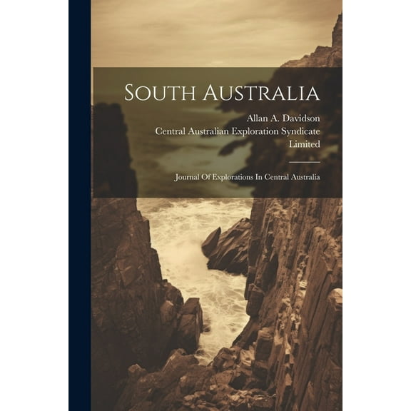 South Australia: Journal Of Explorations In Central Australia (Paperback)