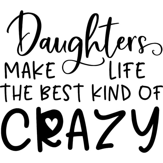 Daughters Make Life The Best Kind Of Crazy Heart Funny Love Mom Wall Decals for Walls Peel and Stick wall art murals Black Medium 18 Inch