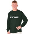 thumbnail image 5 of Course Im Right Im Bob Men's Long Sleeve Tee T Shirt Brisco Brands S, 5 of 6