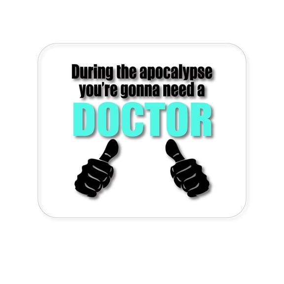 DistinctInk Mouse Pad - 1/4" Foam Rubber - During the Apocalypse Gonna Need a Doctor