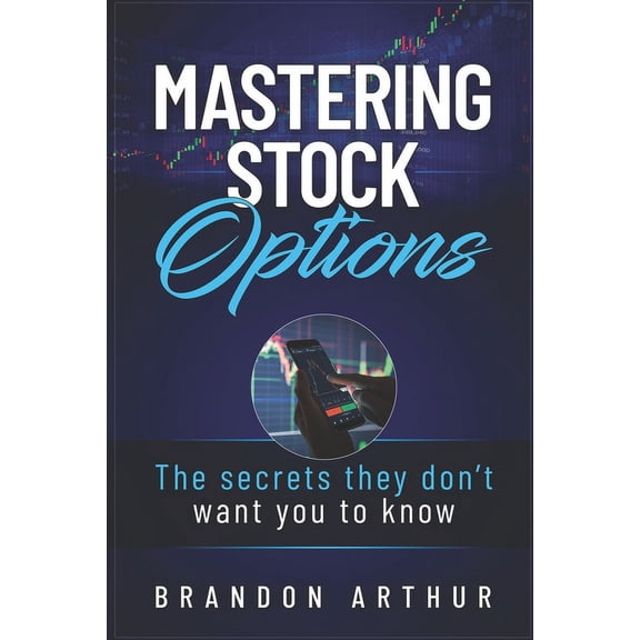 Mastering Stock Options: The secrets they don't want you to know, (Paperback)
