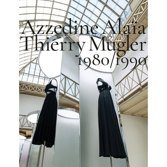 Azzedine Alaïa, Thierry Mugler: Two Decades of Artistic Affinities, (Hardcover)