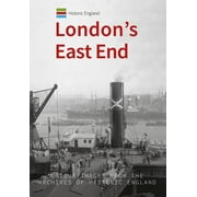 Historic England Series: Historic England: London's East End : Unique Images from the Archives of Historic England (Paperback)