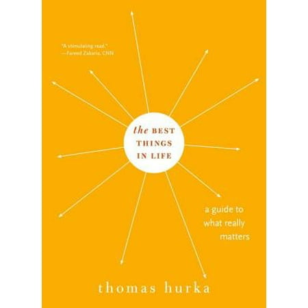 The Best Things in Life : A Guide to What Really (Best Philosophy In Life)