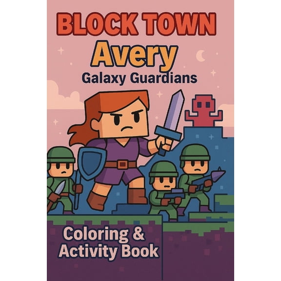 Block Town Adventures Avery Galaxy Guardians: A Space Adventure Activity Book with Coloring Pages, Puzzles, Comics & More for Kids, Book 7, (Paperback)
