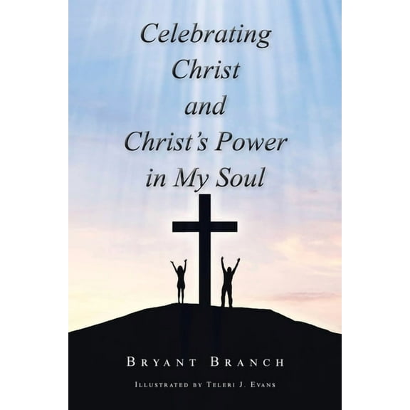 Celebrating Christ and Christ's Power in My Soul, (Paperback)
