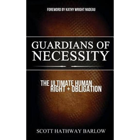 Pre-Owned Guardians of Necessity: The Ultimate Human Right and Obligation (Paperback)