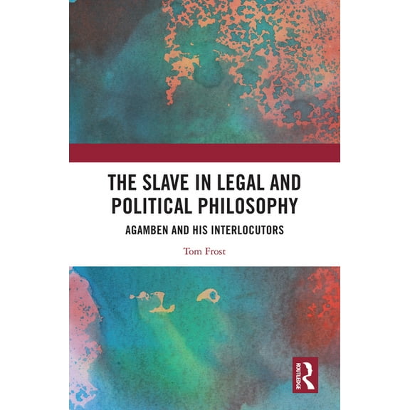 The Slave in Legal and Political Philosophy: Agamben and His Interlocutors, (Hardcover)