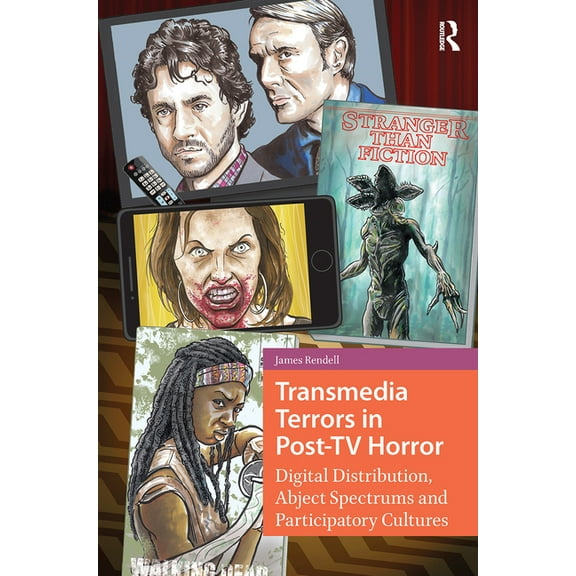 Transmedia Transmedia Terrors in Post-TV Horror: Digital Distribution, Abject Spectrums and Participatory Culture, (Hardcover)
