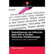 Semelhanças na infecção pelo HIV e Certos Cânceres Patofisiologia (Paperback)