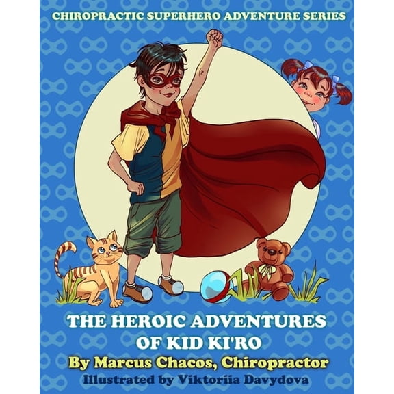 The Heroic Adventures of Kid Ki'ro: Chiropractic Superhero Adventure Series: Book 1, (Paperback)