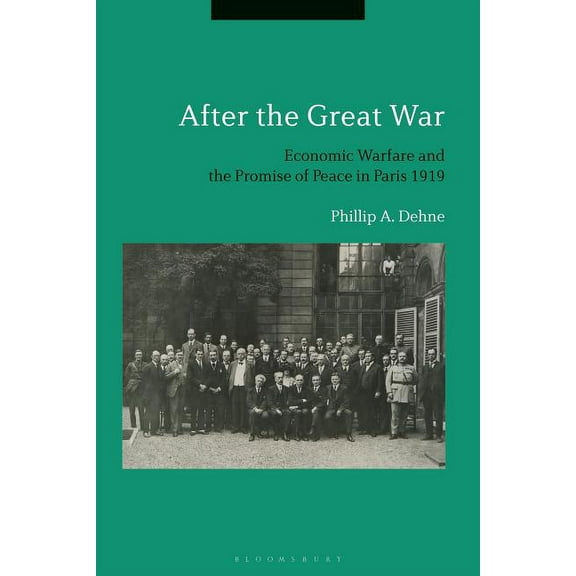 After the Great War: Economic Warfare and the Promise of Peace in Paris 1919, (Hardcover)