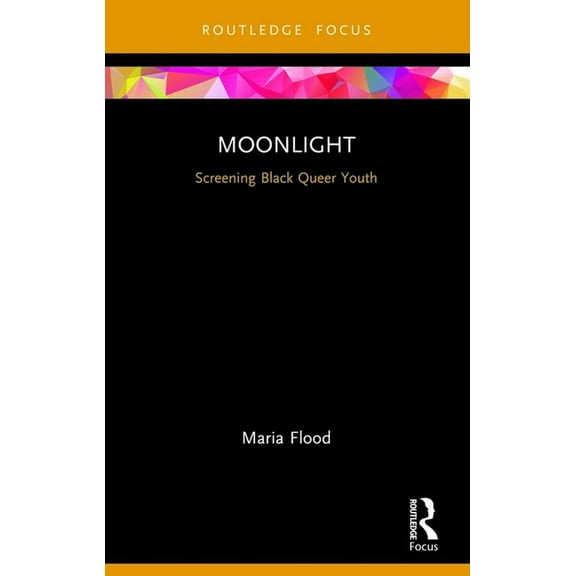 Cinema and Youth Cultures Moonlight: Screening Black Queer Youth, (Paperback)