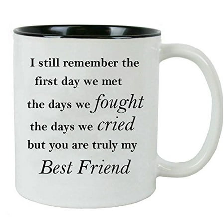 I still remember the first day we met the days we fought the days we cried but you are truly my Best Friend - Ceramic Mug (Black) with Gift
