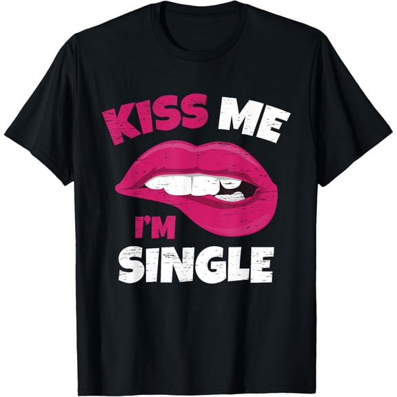 Kiss Me I'm Single Love Happy Valentine Day Wife Husband T-Shirt TShirt