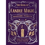 Pre-Owned The Book of Candle Magic: Candle Spell Secrets to Change Your Life (Hardcover 9780738764733) by Madame Pamita, Judika Illes