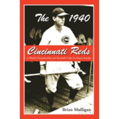 Pre-Owned The 1940 Cincinnati Reds: A World Championship and Baseball s Only In-Season Suicide (Paperback) 0786420901 9780786420902